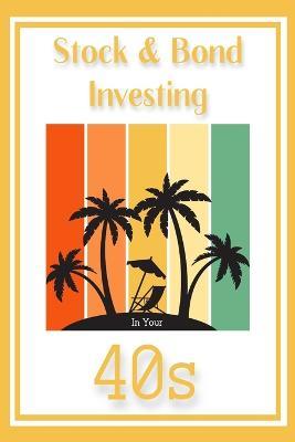 Stock & Bond Investing in Your 40s: It's All About Income - Joshua King - cover