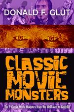 Classic Movie Monsters: The 9 Classic Movie Monsters from the Wolf Man to Godzilla