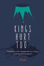 Kings Hurt Too: Poetry Pieces of the Struggles Men Go Through and Words of Encouragement