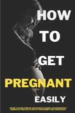 How to Get Pregnant Easily: Tips and Strategies: Tips and Strategies