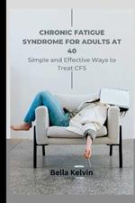 Chronic Fatigue Syndrome for Adults at 40: Simple and Effective Ways to Treat CFS