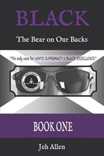 Black: BOOK ONE: The Bear on Our Backs