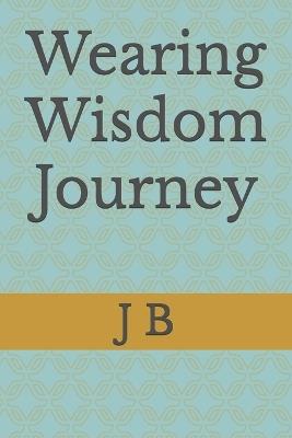 Wearing Wisdom Journey - J B - cover