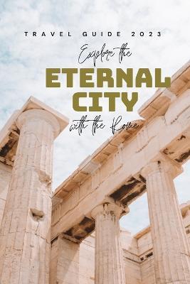 Explore the Eternal City with the Rome: Travel Guide 2023 - Robert Wilkinson - cover