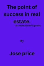 The Point of success in Real Estate: Six most powerful guides