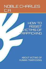 How to Assist Victims of Trafficking: About Victims of Human Trafficking