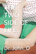 The Two Side of Life.: Sex Stories & Erotic.