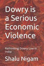 Dowry is a Serious Economic Violence: Rethinking Dowry Law in India