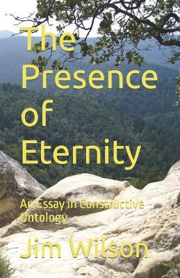 The Presence of Eternity: An Essay in Constructive Ontology - Jim Wilson - cover