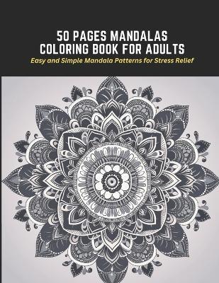 50 Pages Mandalas Coloring Book for Adults: Easy and Simple Mandala Patterns for Stress Relief - Frances Harper - cover