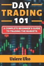 Day Trading 101: A Complete Beginner's Guide to Trading the Markets