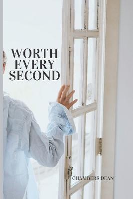 Worth Every Second: Unlocking the Secrets to Living a Fulfilling Life One Second at a Time - Chambers Dean - cover