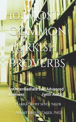 101 Most Common Turkish Proverbs: for Intermediate and Advanced Learners (with Audio) - Ahmet Murat Taser - cover
