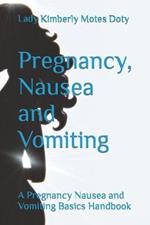 Pregnancy, Nausea and Vomiting: A Pregnancy Nausea and Vomiting Basics Handbook