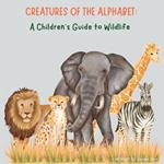 Creatures of the Alphabet: A Children's Guide to Wildlife