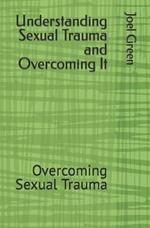 Understanding Sexual Trauma and Overcoming It: Overcoming Sexual Trauma