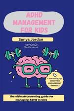 ADHD management for kids: The ultimate parenting guide for managing ADHD in kids