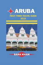 Aruba First-Timer Travel Guide 2023: 