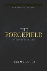 The Forcefield: Psalm 91 Revealed