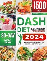 Dash Diet Cookbook For Beginners: A Helpful Guide On Dash Diet, Its Benefits & Recipes To Follow
