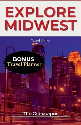 Explore Midwest: Travel Guide 2023 - The Citi-Scaper - cover