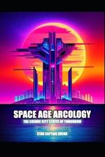 Space Age Arcology: The Cosmic City States Of Tomorrow