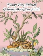 Funny Face Animal Coloring Book For Adult: The book is suitable for adults only