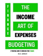 The Art of Budgeting: A Practical Guide to Managing Your Finance