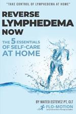 Reverse Lymphedema Now: The 5 Essentials of Self-Care at Home