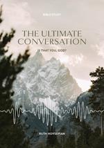 The Ultimate Conversation: Is that you, GOD?