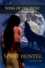 Song of the Wolf: Book One: Spirit Hunter