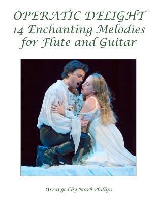 Operatic Delight: 14 Enchanting Melodies for Flute and Guitar - Mark Phillips - cover