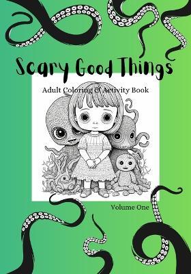 Scary Good Things: Adult Coloring & Activity Book- Volume One - Ember Crossings - cover