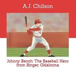 Johnny Bench: The Baseball Hero from Binger, Oklahoma