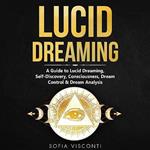 Lucid Dreaming: A Guide to Lucid Dreaming, Self-Discovery, Consciousness, Dream Control & Dream Analysis