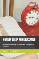 Quality Sleep and Relaxation: A Comprehensive Guide for Better Sleep, Relaxation, and Happiness