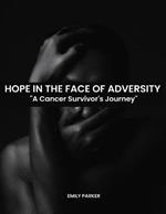 Hope in the Face of Adversity: A Cancer Survivor's Journey