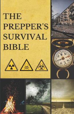 Prepper's Survival Bible: Your Comprehensive Handbook for Surviving Any Catastrophe - M T Smith - cover