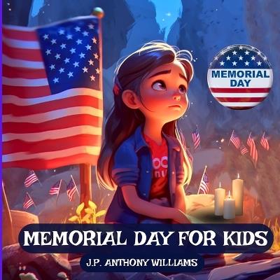 Memorial Day for Kids: A Children Book Tribute to Our Nation's Heroes - J P Anthony Williams - cover