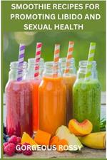 Smoothie Recipes for Promoting Libido and Sexual Health