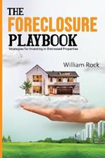 The Foreclosure Playbook: Strategies for Investing in Distressed Properties
