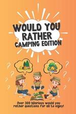 Would You Rather Camping Edition: Over 300 hilarious would you rather questions for all to enjoy!