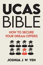 Ucas Bible: How to Secure Your Dream Offers