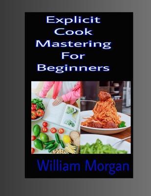 Explicit Cook Mastering For Beginners - William Morgan - cover