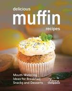Delicious Muffin Recipes: Mouth-Watering Ideas for Breakfast, Snacks, and Desserts