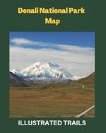 Denali National Park Map & Illustrated Trails: Guide to Hiking and Exploring Denali National Park