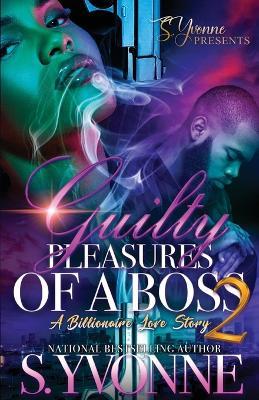 Guilty Pleasures Of A Boss 2: A Billionaire Love Story - S Yvonne - cover