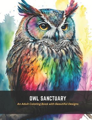 Owl Sanctuary: An Adult Coloring Book with Beautiful Designs