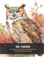 Owl Kingdom: An Adult Coloring Book with Majestic Owl Portraits and Royal Designs