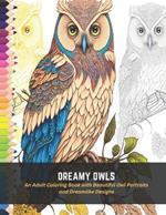 Dreamy Owls: An Adult Coloring Book with Beautiful Owl Portraits and Dreamlike Designs